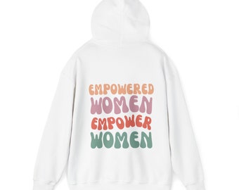 Empowered Women, Empower Women | Inspirational Hoodie for Strong Women | Feminist Gift | Empowered Women Quote Hoodie | Empowered Women Gift