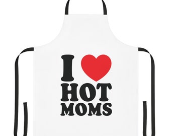 I Love Hot Moms Apron | Funny and Flirty Cooking Apron | Perfect Gift For Moms with Stye | Mothers Day Gift