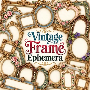 Könnte beinhalten: Eine Sammlung verzierter Bilderrahmen in Gold, Blau und Braun, die kreisförmig angeordnet sind und florale Akzente wie Rosen und Lilien aufweisen. Der mittlere Text lautet Vintage Frame Ephemera in dekorativer Schrift in Petrol, Rot und Dunkelgrün.