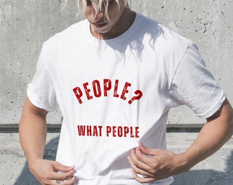 People What People, ironisch shirt, ironisch T-shirt, nerdy shirts, asociaal shirt, ingenieurscadeaus, aanstootgevend shirt grappig meme-shirt