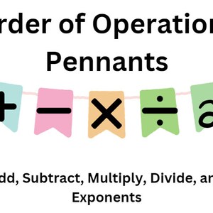 May include: A colorful pennant banner with the order of operations symbols: plus, minus, multiply, divide, and exponent. The text "Order of Operations Pennants" is at the top of the image. The text "Add, Subtract, Multiply, Divide, and Exponents" is at the bottom of the image.