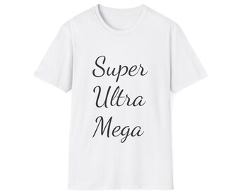 Unisex Softstyle T-Shirt Super Ultra Mega