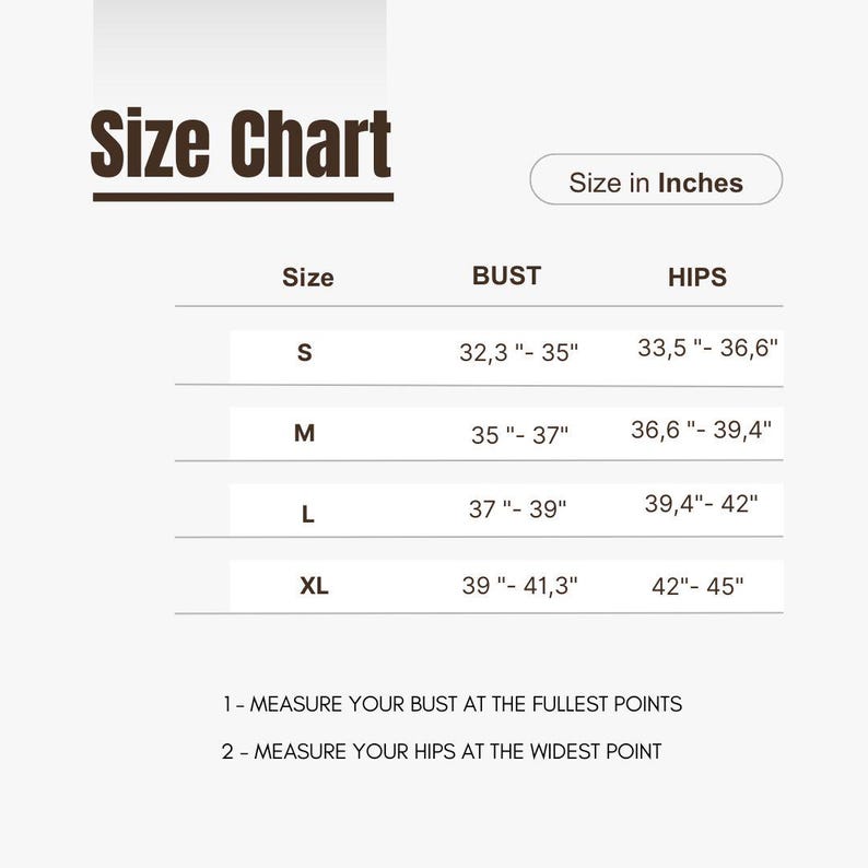 May include: A size chart with the heading Size Chart and Size in Inches. It lists sizes S, M, L, and XL with corresponding bust and hip measurements in inches. It includes instructions to measure the bust at the fullest points and hips at the widest point.