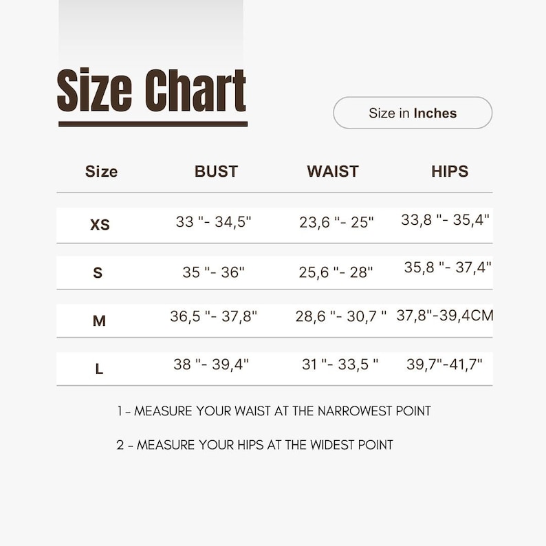 May include: A size chart with measurements in inches for bust, waist, and hips. Sizes range from XS to L. The chart includes instructions to measure the waist at the narrowest point and hips at the widest point.