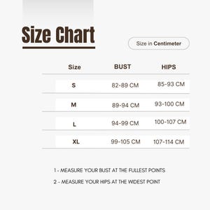 May include: A size chart with dark brown text on a white background. It lists sizes S, M, L, and XL with corresponding bust and hip measurements in centimeters. Instructions state to measure the bust at the fullest points and hips at the widest point.