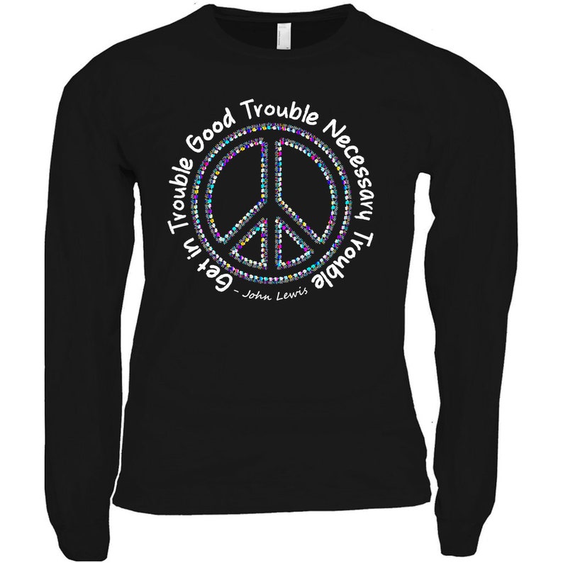 Get In Trouble Good Trouble Necessary Trouble, Long Sleeve Unisex Tee, John Lewis Quote, Civil Rights, Inspirational Shirt, Protest Shirt image 3