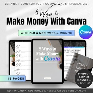 May include: A digital product mockup showing a tablet screen with the text "5 Ways to Make Money with Canva" and the text "WITH PLR & MRR (RESELL RIGHTS)". The tablet is on a white background with a Canva logo in the top right corner. The text "16 PAGES" is at the bottom of the tablet screen. The text "EDIT IN CANVA, CUSTOMIZE & RESELL OR USE PERSONALLY!" is at the bottom of the image.