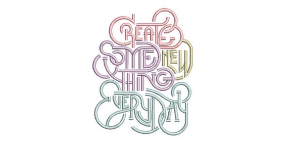 Create Something New Everyday Machine Embroidery File design  - 5x7 inch hoop - Creativity quote
