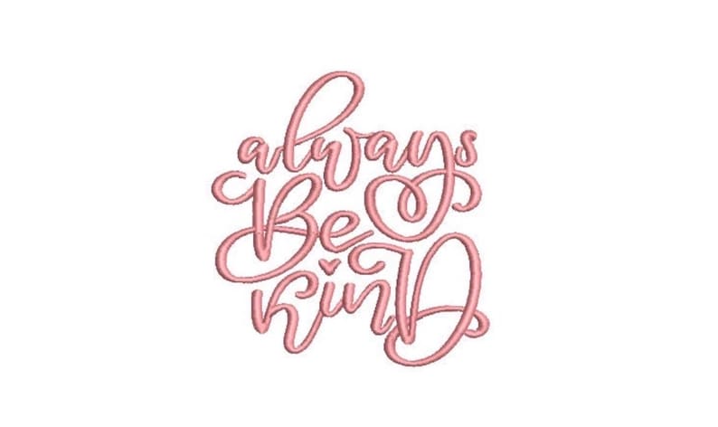 May include: An embroidery design featuring the text always be kind in a light pink thread color. The lettering is rendered in a cursive script font with a small heart icon positioned between the words be and kind on a plain white background.