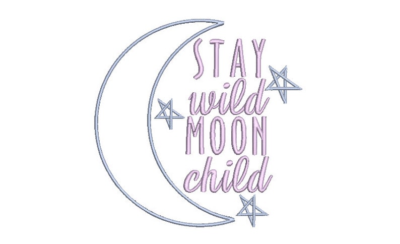 May include: An embroidery design featuring a light blue crescent moon outline and three light blue star outlines. The text STAY WILD MOON CHILD is stitched in a light purple color, positioned vertically within the curve of the crescent moon.