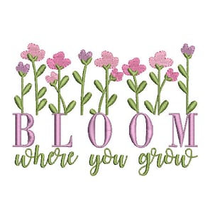 Bloom Where You Grow Machine Embroidery File design - 5x7 In the hoop - Quote Embroidery Design