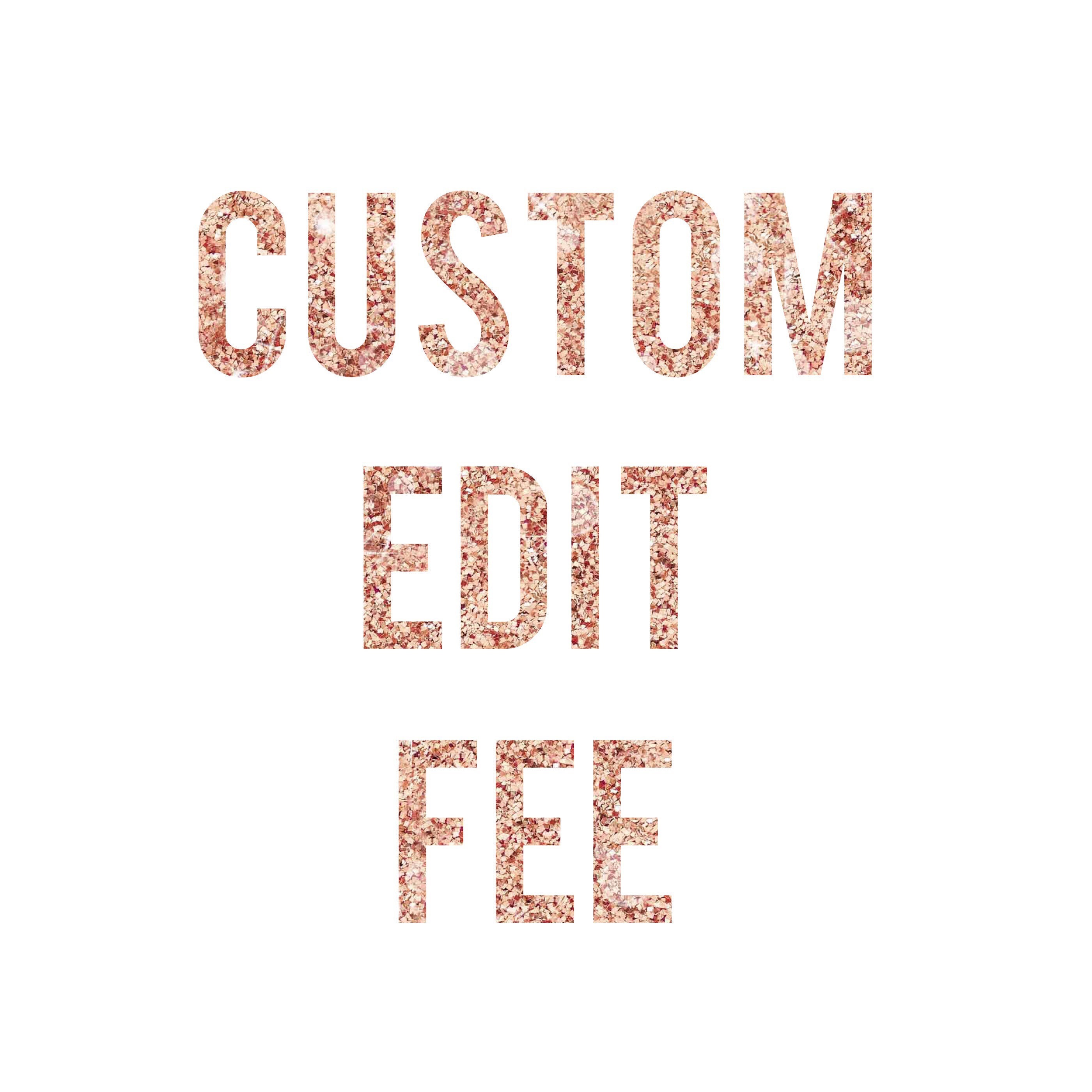 Custom FILE EDIT FEE - 48hours turnaround time. Not applicable on ...