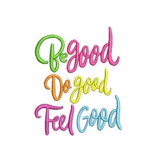 Puede incluir: Un diseño de bordado que presenta el texto Be good, Do good, Feel Good en una tipografía cursiva. Las palabras están bordadas en colores vibrantes que incluyen verde lima, rosa fuerte, naranja, amarillo y azul claro, creando un efecto multicapa.