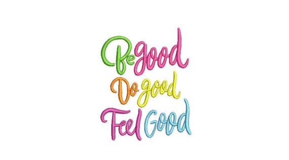 Be Good Do Good Feel Good - Machine Embroidery File design - 4x4 inch hoop - Quote Embroidery Design