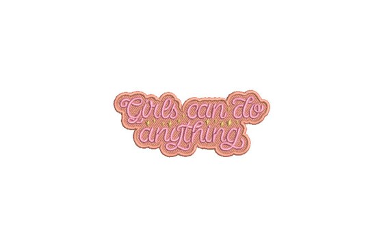 Girls Can Do Anything Machine Embroidery File design 4 x 4 inch hoop - Patch Quote Embroidery Design