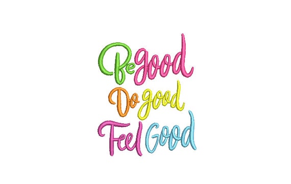 Be Good Do Good Feel Good - Machine Embroidery File design - 4x4 inch hoop - Quote Embroidery Design