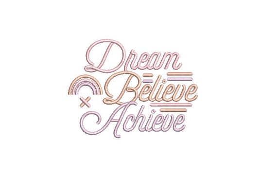 Dream Believe Achieve - Machine Embroidery File design - 4x4 inch hoop - Embroidery Quote