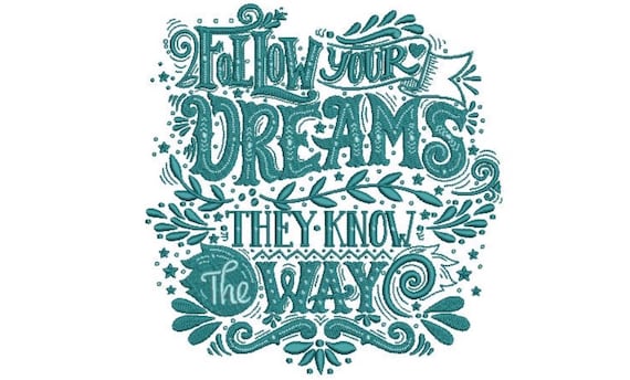 Follow Your Dreams They Know The Way Machine Embroidery File design  - 8 x 8 inch hoop - Inspirational Quote Embroidery Design