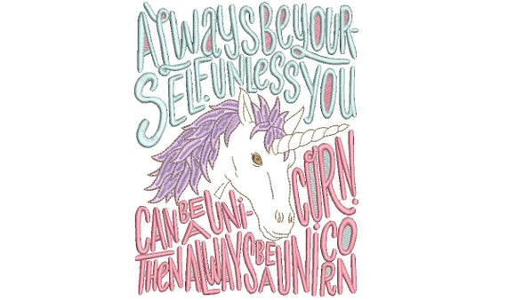 Always Be Yourself  Unicorn - Quote -  Machine Embroidery File design - 7 x 12 inch hoop - Instant download