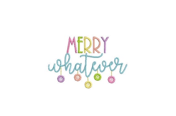 MERRY whatever Embroidery Design - Machine Embroidery File design - 4x4 inch hoop - Satin Stitch