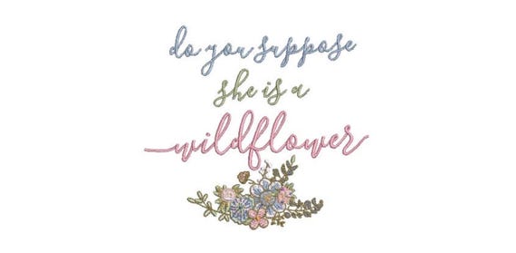 Do You Suppose She Is A Wildflower - Machine Embroidery File design 5x7 hoop - In The Hoop