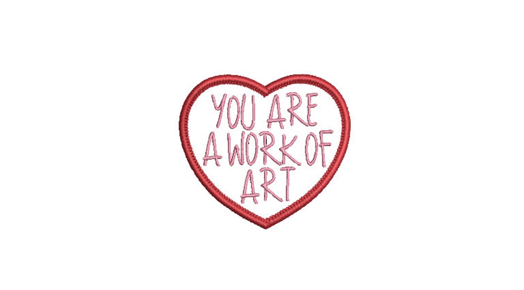 You Are A Work of Art Heart Patch Machine Embroidery File Design 4 X 4 ...