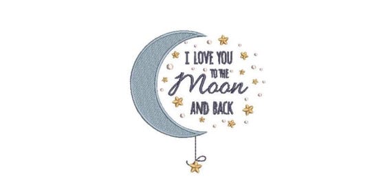 I Love You To The Moon And Back Embroidery Design -  Moon Machine Embroidery File design - 4x4 inch hoop - instant download