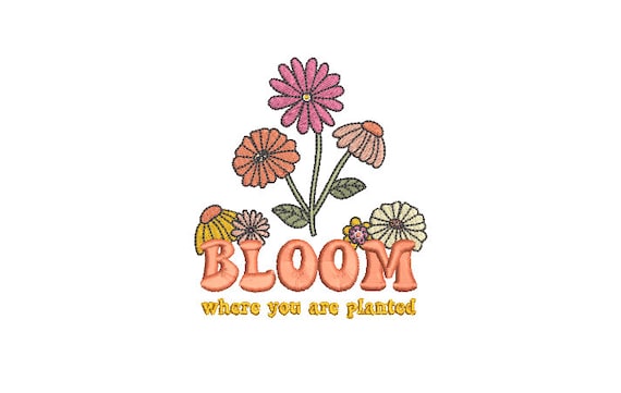 Bloom Where You Are Planted Embroidery - Machine Embroidery Flower File design 4x4 inch hoop instant download