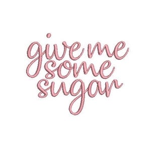 May include: An embroidery design featuring the text give me some sugar in a light pink cursive script font. The lettering is stitched with a visible thread texture, creating a raised appearance against the plain white background of the design.