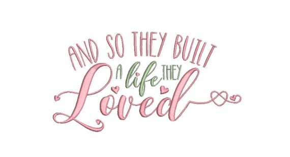 And So They Built A Life They Loved Machine Embroidery File design  - 8 x 8 inch hoop - Inspirational Quote Embroidery Design