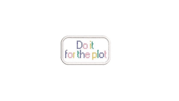 Do It For The Plot  -  Machine Embroidery File design - 4x4 inch hoop - Patch Design - Embroidery Digital Download - Cross Stitch Design