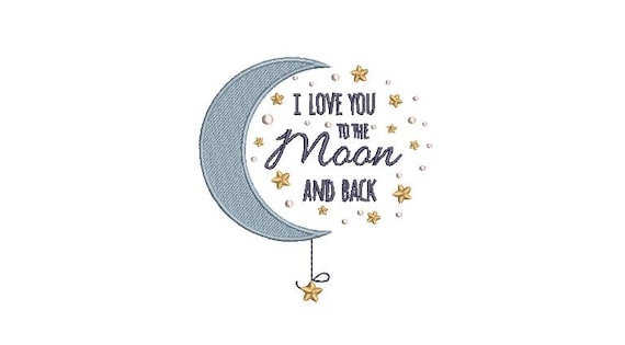 I Love You To The Moon And Back Embroidery Design -  Moon Machine Embroidery File design - 4x4 inch hoop - instant download