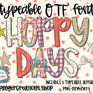 May include: A colorful digital design with the words "HOPPY DAYS" in a playful font. The letters are decorated with patterns, bows, and floral designs. The design includes stars and the text "typeable OTF font!" and "INCLUDES 5 TYPEARLE ALPHA SET plus elements".