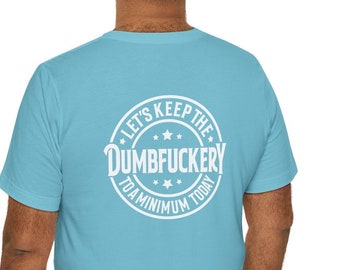 Let's Keep the Dumbfuckery to a minimum Unisex T-shirt,Funny sarcastic t-shirt,Unique t-shirts for men and women,Sassy witty unisex t-shirts