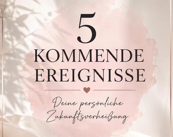 5 kommende Ereignisse | Deine persönliche Zukunftsvorhersage Liebe, Beruf, Finanzen & Leben