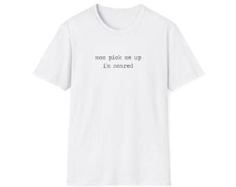 mom pick me up im scared | cute neurodivergent gift, sad aesthetic t-shirt, cozy mental health top, funny unique gift for him her