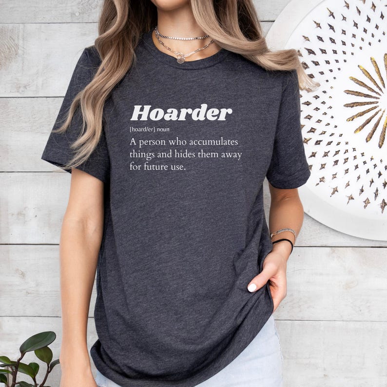 Hoarder Definition T-Shirt Funny Sarcastic Tee Gift For Collectors Garage Yard Rummage Sale Lovers Hoarder Culture afbeelding 8