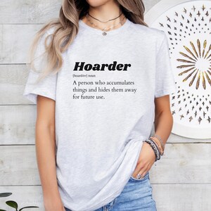Hoarder Definition T-Shirt Funny Sarcastic Tee Gift For Collectors Garage Yard Rummage Sale Lovers Hoarder Culture afbeelding 10