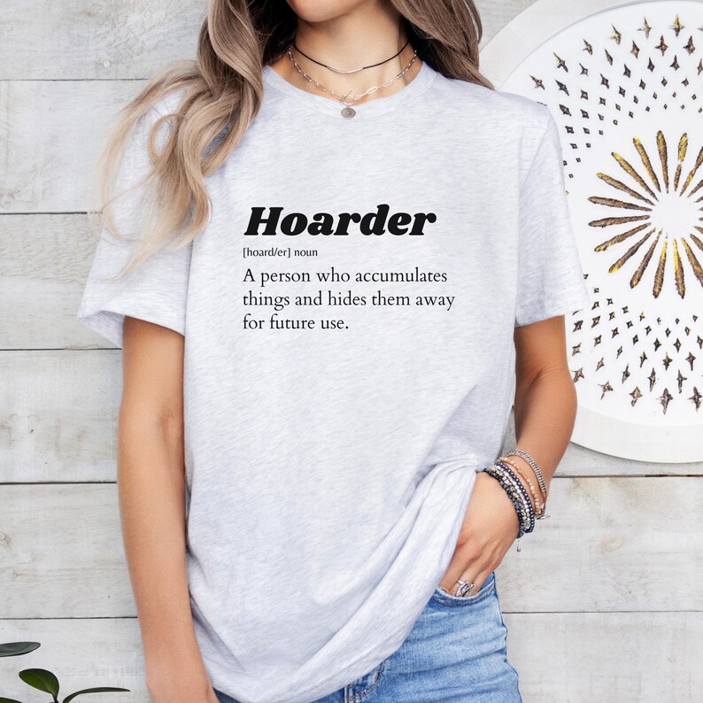 Hoarder Definition T-Shirt Funny Sarcastic Tee Gift For Collectors Garage Yard Rummage Sale Lovers Hoarder Culture afbeelding 10