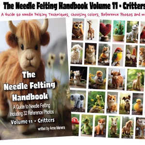 The Needle Felting Handbook Volume 11 Critters written by Anne Manera REFERENCE PHOTOS ONLY This book does not have step by step tutorial