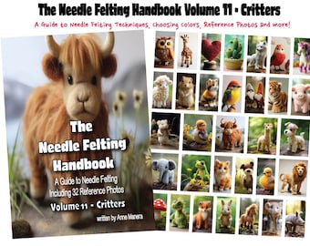 The Needle Felting Handbook Volume 11 Critters written by Anne Manera REFERENCE PHOTOS ONLY This book does not have step by step tutorial