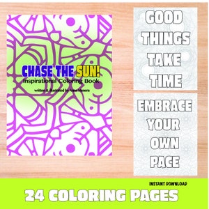 May include: A coloring book titled "CHASE THE SUN!" with a green and purple abstract design. The book is accompanied by two pages with the phrases "GOOD THINGS TAKE TIME" and "EMBRACE YOUR OWN PACE." The image also states "24 COLORING PAGES."