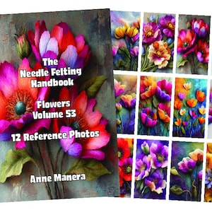 May include: The Needle Felting Handbook: Flowers Volume 53, featuring 12 reference photos. The cover displays a vibrant, multi-colored flower arrangement with red, pink, and purple hues. Additional images showcase various felted flower designs.