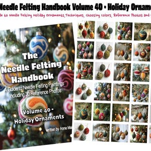 May include: The Needle Felting Handbook Volume 40 - Holiday Ornaments. The book cover features colorful needle-felted ornaments on a Christmas tree. The book includes techniques, color choices, and reference photos. A grid of various ornaments is displayed.
