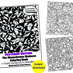 Op de afbeelding: Een zwart-wit kleurboek getiteld "The Monochrome Madness Coloring Book" met geometrische patronen. De tekst op de omslag luidt "Patterns Edition" en "A Mindless coloring Book for Relaxation". Bevat de tekst "All you need is one black pen!" en "instant download".