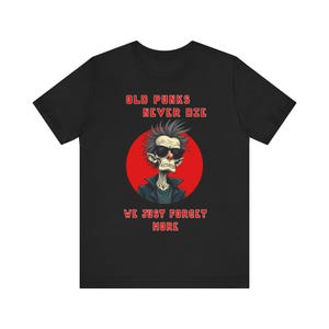 Old Punks Never Die Tee, Unisex Graphic Tee, Vintage Punk Shirt, Edgy Gift for Music Lovers, Halloween Party Apparel, Rock and Roll Fashion