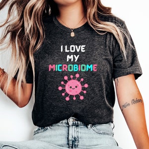 I Love My Microbiome Shirt: Gut Health Unisex Tee