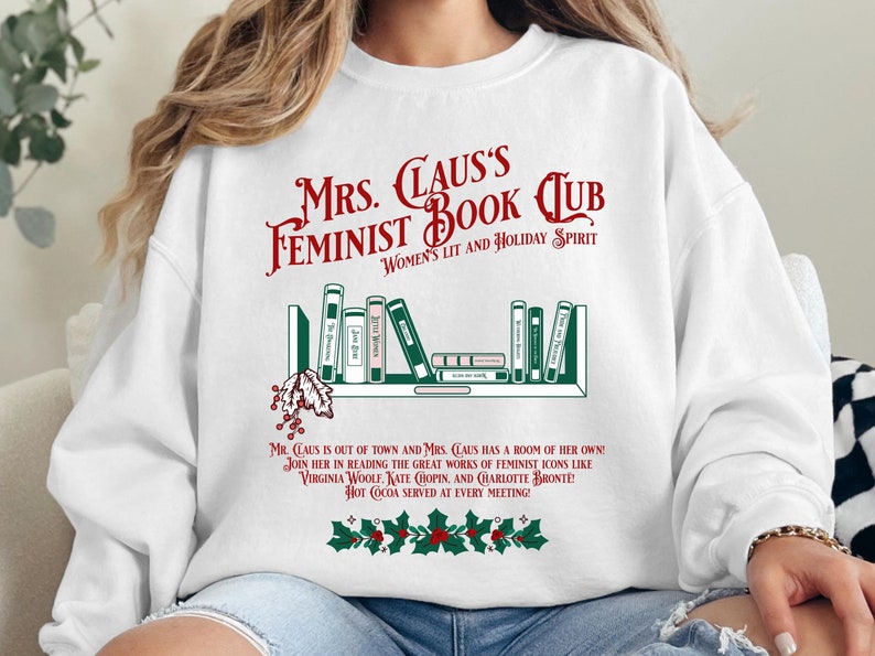 Mrs. Claus's Feminist Book Club, Women's Lit and Holiday Spirit - Mr. Claus is out of town and Mrs. Claus has a room of her own! Join her in reading the great works of feminist icons like Virginia Woolf, Kate Chopin, and Charlotte Bronte! Hot Cocoa!