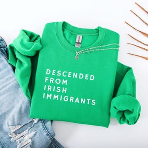 Descended From Irish Immigrants Sweatshirt: St. Patrick's Day Crewneck