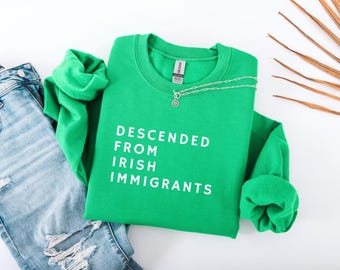 Descended From Irish Immigrants Sweatshirt: St. Patrick's Day Crewneck
